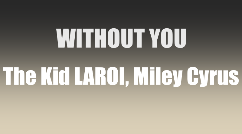 แปลเพลง WITHOUT YOU - The Kid LAROI, Miley Cyrus